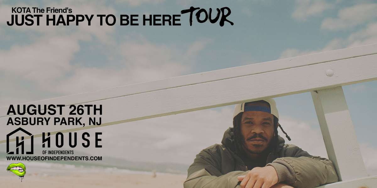 KOTA THE FRIEND “Just Happy To Be Here Tour”